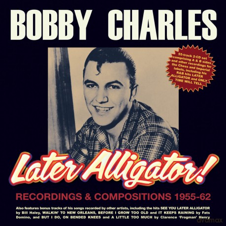 Bobby Charles: Later Alligator! Recordings & Compositions 1955-62 [CD]