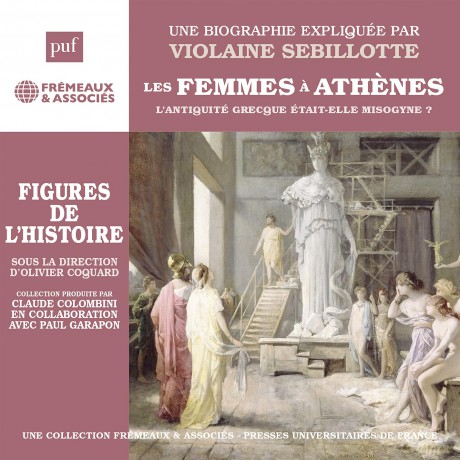 Une Biographie Expliquee Par Violaine Sebillotte: Les Femmes A Athenes [CD]