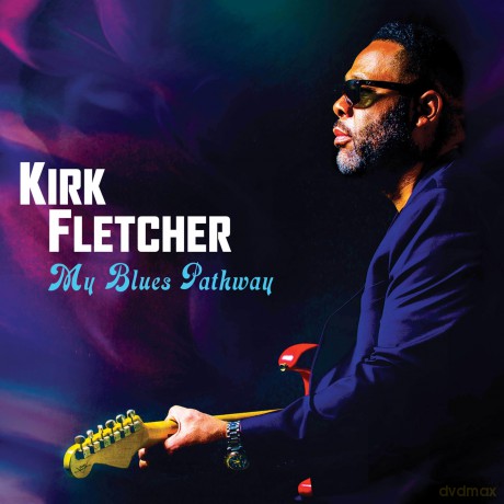 Kirk Fletcher: My Blues Pathway (Deluxe) [CD]