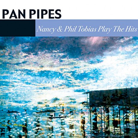 Pan Pipes: Nancy Phil Tobias Play The Hits [CD]