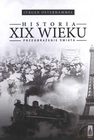 Historia XIX wieku. Przeobrażenie świata - Jurgen Osterhammel [KSIĄŻKA]