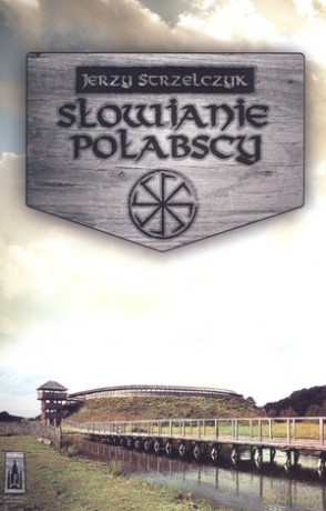 Słowianie połabscy - Jerzy Strzelczyk [KSIĄŻKA]