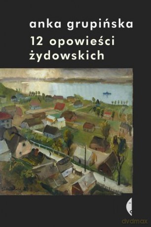 12 Opowieści Żydowskich - Anka Grupińska [KSIĄŻKA]