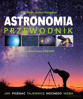 Astronomia Przewodnik Jak Poznać Tajemnice Nocnego Nieba [KSIĄŻKA]