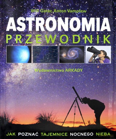 Astronomia Przewodnik Jak Poznać Tajemnice Nocnego Nieba [KSIĄŻKA]