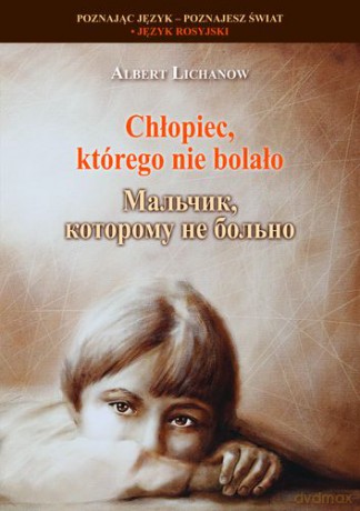 Chłopiec Którego Nie Bolało - Albrecht Lichanow [KSIĄŻKA]