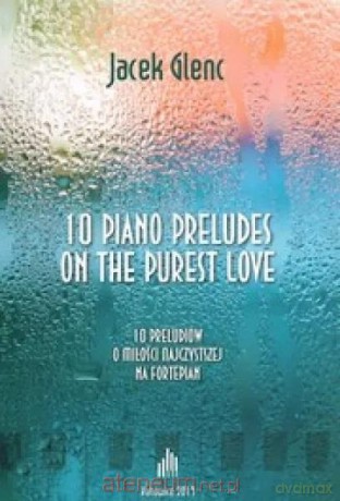 10 Piano Preludes on the Purest Love - Jacek Glenc [KSIĄŻKA]