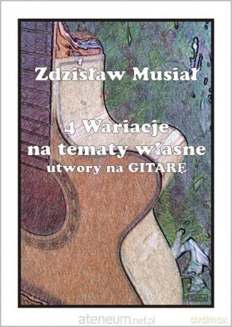 4 wariacje na tematy własne - utwory na gitarę - Zdzisław Musiał [KSIĄŻKA]