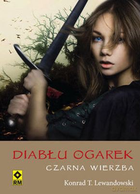 Czarna Wierzba Diabłu Ogarek - Konrad T. Lewandowski [KSIĄŻKA]