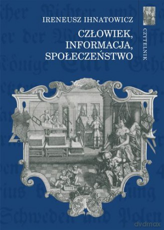 Człowiek Informacja Społeczeństwo - Ireneusz Ihnatowicz [KSIĄŻKA]