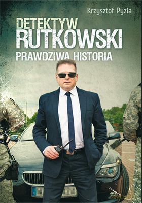 Detektyw Rutkowski Prawdziwa Historia - Krzysztof Pyzia [KSIĄŻKA]