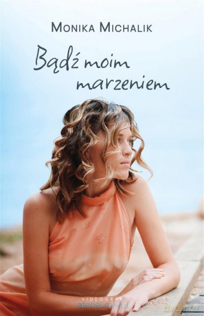 Bądź moim marzeniem - Monika Michalik [KSIĄŻKA]