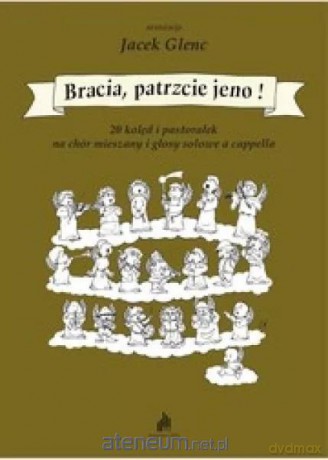 Bracia, patrzcie jeno! 20 kolęd i pastorałek... - Jacek Glenc [KSIĄŻKA]