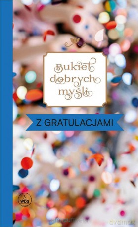 Bukiet dobrych myśli - z gratulacjami [KSIĄŻKA]
