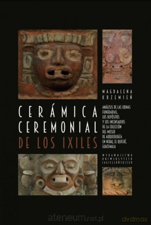 Ceramica ceremonial de los Ixiles - Magdalena Krzemień [KSIĄŻKA]