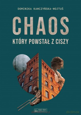 Chaos, który powstał z ciszy - Dominika Kawczyńska-Wojtuś [KSIĄŻKA]