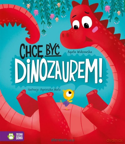 Chcę być dinozaurem! - Agata Widzowska, Agnieszka Matz [KSIĄŻKA]