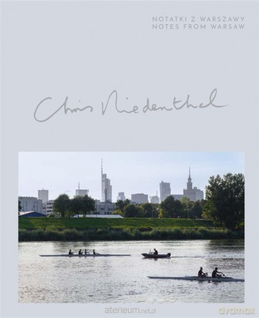 Chris Niedenthal. Notatki z Warszawy - Chris Niedenthal, Sylwia Chutnik, Anna Brzezińska [KSIĄŻKA]