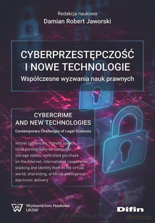 Cyberprzestępczość i nowe technologie - Damian Robert Jaworski redakcja naukowa [KSIĄŻKA]