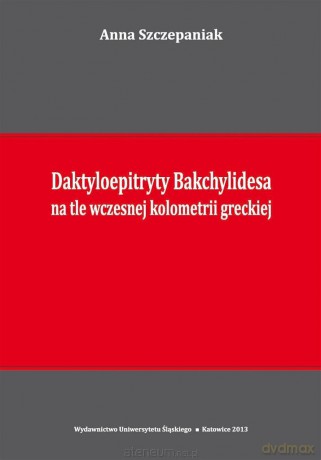 Daktyloepitryty Bakchylidesa na tle wczesnej... - Anna Szczepaniak [KSIĄŻKA]