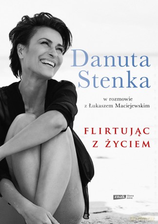 Flirtując Z Życiem - Danuta Stenka, Łukasz Maciejewski [KSIĄŻKA]