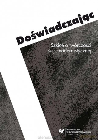 Doświadczając. Szkice o twórczości... - Ewa Bartos, Michał Kłosiński [KSIĄŻKA]