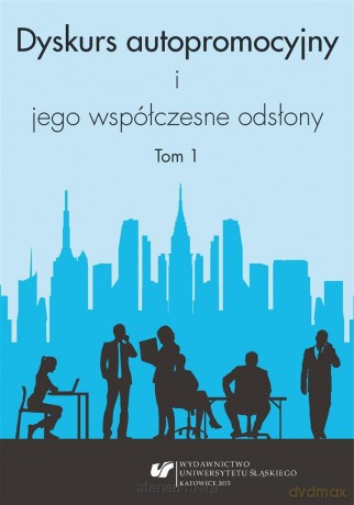 Dyskurs autopromocyjny i jego współczesne odsłony - Aleksandra Kalisz, Iwona Loewe, Ewelina Tyc [KSIĄŻKA]