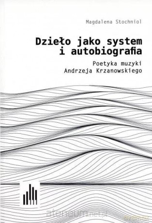 Dzieło jako system i autobiografia - Magdalena Stochnioł [KSIĄŻKA]