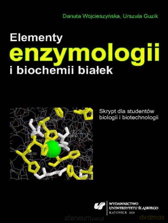 Elementy enzymologii i biochemii białek - Urszula Guzik, Danuta Wojcieszyńska [KSIĄŻKA]