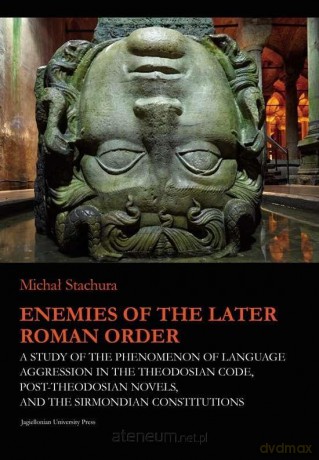 Enemies of the Later Roman Order - Michał Stachura [KSIĄŻKA]