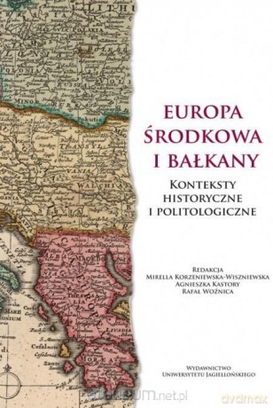 Europa Środkowa i Bałkany - Mirella Korzeniewska-Wiszniewska, Agnieszka Kastory, Rafał Woźnica [KSIĄŻKA]