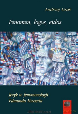 Fenomen, logos, eidos.Język w fenomenologii Edmunda Husserla - Andrzej Lisak [KSIĄŻKA]