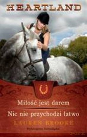 Heartland 15-16 Miłość Jest Darem. Nic Nie Przychodzi Łatwo - Lauren Brooke [KSIĄŻKA]