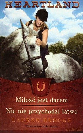 Heartland 15-16 Miłość Jest Darem. Nic Nie Przychodzi Łatwo - Lauren Brooke [KSIĄŻKA]