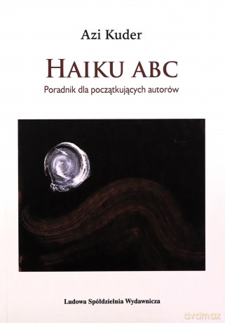 Haiku ABC. Poradnik dla początkujących autorów - Azi Kuder [KSIĄŻKA]