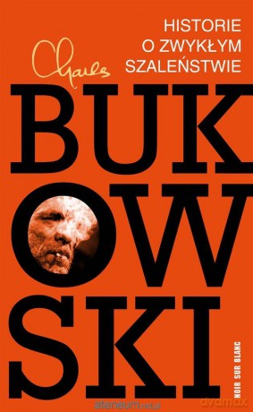 Historie o zwykłym szaleństwie - Charles Bukowski, Michał Przybysz [KSIĄŻKA]