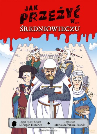 Jak przeżyć w średniowieczu - Juan de Aragón, Juan de Aragón, Marta Szafrańska-Brandt [KSIĄŻKA]