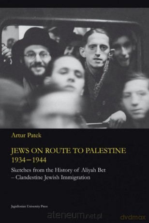 Jews on route to Palestine 1934-1944 - Artur Patek [KSIĄŻKA]