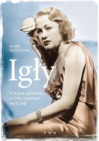 Igły Polskie Agentki Które Zmieniły Historię - Marek Łuszczyna [KSIĄŻKA]
