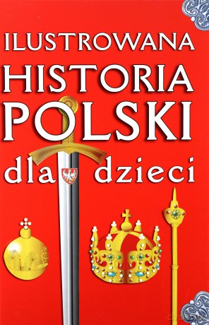 Ilustrowana Historia Polski Dla Dzieci [KSIĄŻKA]