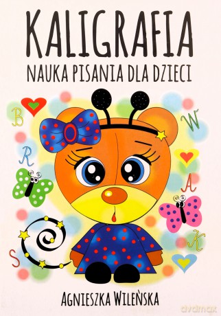 Kaligrafia. Nauka pisania dla dzieci - Agnieszka Wileńska [KSIĄŻKA]