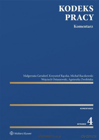 Kodeks pracy. Komentarz w.4 - Małgorzata Gersdorf, Wojciech Ostaszewski, Krzysztof Rączka, Michał Raczkowski, Agnieszka Zwolińska [KSIĄŻKA]