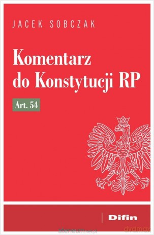 Komentarz do Konstytucji RP art. 54 - Jacek Sobczak [KSIĄŻKA]