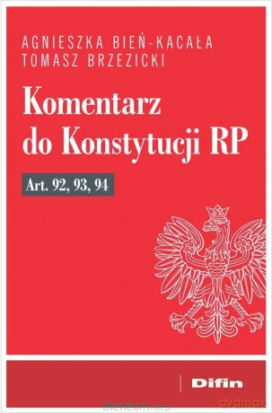 Komentarz do Konstytucji RP art. 92, 93, 94 - Agnieszka Bień-Kacała Tomasz Brzezicki [KSIĄŻKA]