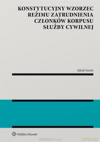 Konstytucyjny wzorzec reżimu zatrudnienia członków - Jakub Szmit [KSIĄŻKA]