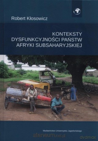 Konteksty dysfunkcyjności państw Afryki... - Robert Kłosowicz [KSIĄŻKA]