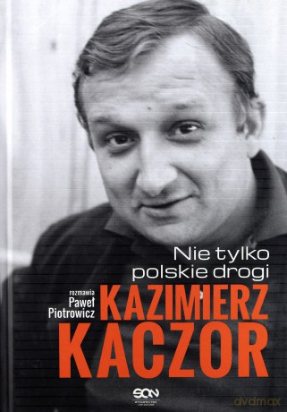Kazimierz Kaczor Nie Tylko Polskie Drogi - Paweł Piotrowicz [KSIĄŻKA]