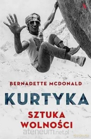 Kurtyka. Sztuka wolności w.2018 - Bernadette McDonald [KSIĄŻKA]