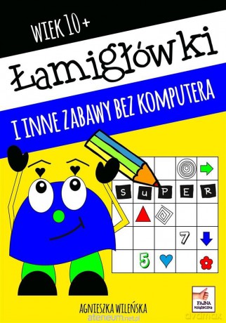 Łamigłówki i inne zabawy bez komputera - Agnieszka Wileńska [KSIĄŻKA]