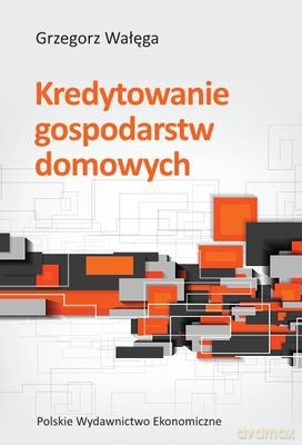 Kredytowanie Gospodarstw Domowych - Grzegorz Wałęga [KSIĄŻKA]